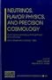Neutrinos, Flavor Physics, and Precision Cosmology: Fourth Tropical Workshop on Particle Physics and Cosmology (AIP Conference Proceedings / High Energy Physics)