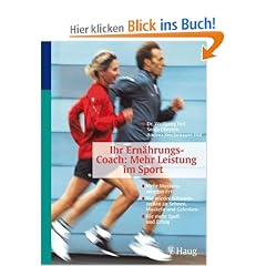 Ihr Ern�hrungs-Coach - Mehr Leistung im Sport: Mehr Muskeln, weniger Fett - Nie wieder Schwachstellen an Sehnen, Muskeln und Gelenken - F�r mehr Spa� und Erfolg