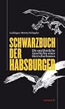 Das Schwarzbuch der Habsburger: Die unr�hmliche Geschichte eines Herrschergeschlechtes - Hannes Leidinger