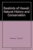 Seabirds of Hawaii: Natural History and Conservation Seabirds of Hawaii: Natural History and Conservation