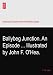 Ballybeg Junction. An Episode ... Illustrated by John F. O'Hea.