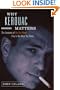 Why Kerouac Matters: The Lessons of On the Road (They're Not What You Think)