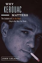 Why Kerouac Matters: The Lessons of On the Road (They're Not What You Think)