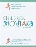 Children Moving: A Reflective Approach to Teaching Physical Education with PowerWeb/OLC Bind-in Passcard and Moving Into the Future