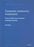 Corporate community investment : how to make your business profitably popular