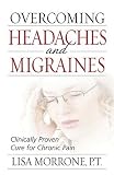 Overcoming Headaches and Migraines: Clinically Proven Cure for Chronic Pain   [OVERCOMING HEADACHES & MIGRAIN] [Paperback]