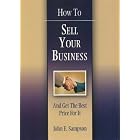 Click here to buy How to Sell Your Business: And Get the Best Price for It by  John E. Sampson.