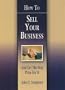 How to Sell Your Business: And Get the Best Price for It