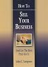How to Sell Your Business: And Get the Best Price for It