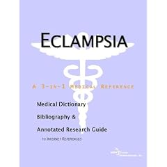 Eclampsia - A Medical Dictionary, Bibliography, and Annotated Research Guide to Internet... by ICON Health Publications