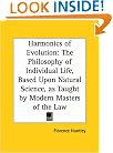 Harmonics of Evolution: The Philosophy of Individual Life, Based Upon Natural Science, as Taught by Modern Masters of the Law