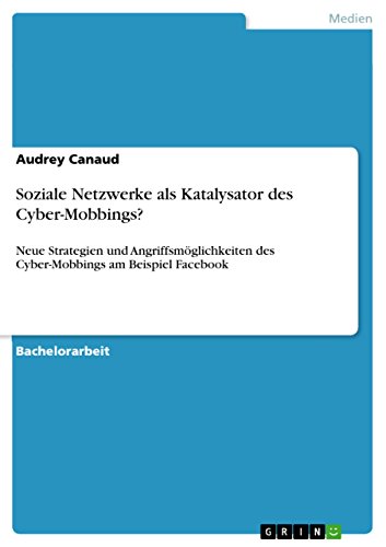 Soziale Netzwerke als Katalysator des Cyber-Mobbings?: Neue Strategien und Angriffsmöglichkeiten des Cyber-Mobbings am Beispiel Facebook (German Edition)