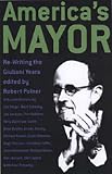 America's Mayor: The Hidden History of Rudy Giuliani's New York