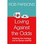 Loving Against the Odds: For Every Man and Every Woman in Every Marriage
