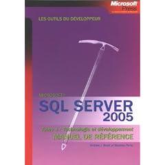 SQL Server 2005 Manuel de r�f�rence : Tome 1, Technologie et d�veloppement