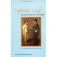 Sophias Leib. Entfesslung der Weisheit. Ein philosophischer Aufbruch