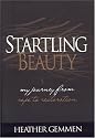 Startling Beauty: My Journey From Rape to Restoration