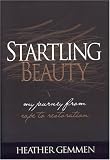Review Life Journey  / Startling Beauty: My Journey from Rape to Restoration