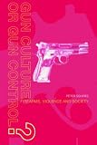 Gun Culture or Gun Control?: Firearms and Violence - Safety and Society