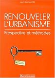 Renouveler urbanisme prospective et methodes