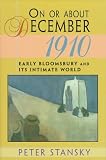 On Or About December 1910 : Early Bloomsbury And Its  Intimate World