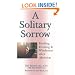 A Solitary Sorrow: Finding Healing and Wholeness After Abortion