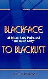 Blackface to Blacklist: Al Jolson, Larry Parks and "The Jolson Story"