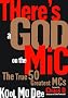 There's a God on the Mic: The True 50 Greatest MCs There's a God on the Mic: The True 50 Greatest MCs