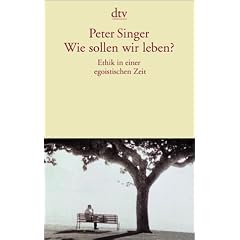 Wie sollen wir leben?: Ethik in einer egoistischen Zeit