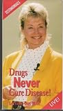 Drugs Never Cure Disease!