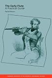 The Early Flute: A Practical Guide (Cambridge Handbooks to the Historical Performance of Music): A Practical Guide (Cambridge Handbooks to the Historical Performance of Music)