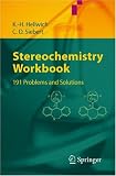 Stereochemistry Workbook: 191 Problems And Solutions