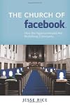 The Church of Facebook: How the Wireless Generation Is Redefining Community