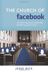 The Church of Facebook: How the Wireless Generation Is Redefining Community