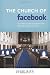 The Church of Facebook: How the Hyperconnected Are Redefining Community