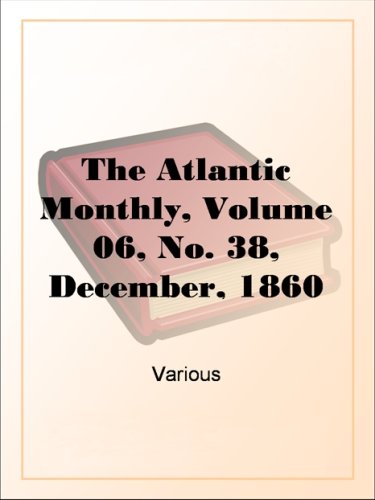 The Atlantic Monthly, Volume 06, No. 38, December, 1860