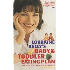 Lorraine Kelly's Baby and Toddler Eating Plan: Over 100 Healthy, Quick and Easy Recipes