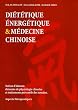 Di�t�tique �nerg�tique & m�decine chinoise : Notion d'aliment, �l�ments de physiologie chinoise et traitements pr�ventifs des terrains. Aspects th�rapeutiques