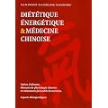 Di�t�tique �nerg�tique & m�decine chinoise : Notion d'aliment, �l�ments de physiologie chinoise et traitements pr�ventifs des terrains. Aspects th�rapeutiques