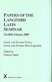 Papers of the Langford Latin Seminar 12: Greek and Roman Poetry, Greek and Roman Historiography (Arca) (Arca)