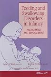 FEEDING & SWALLOWNG DSRDRS INFANCY: Assessment and Management Lynn S. Wolf Academic Press