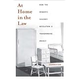 AtHomeintheLaw:HowtheDomesticViolenceRevolutionIsTransformingPrivacy