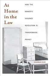 At Home in the Law: How the Domestic Violence Revolution Is Transforming Privacy