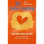 Das Liebes-Coaching - Liebe ohne Wenn und Aber: Das wahre Geheimnis gl�cklicher Beziehungen