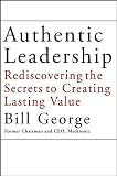Authentic Leadership: Rediscovering the Secrets to Creating Lasting Value Image of Authentic Leadership: Rediscovering the Secrets to Creating Lasting Value