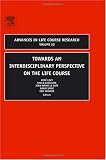Towards an Interdisciplinary Perspective on the Life Course, Volume 10 (Advances in Life Course Research)