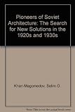Pioneers of soviet architecture : the search for new solutions in the 1920s and 1930s