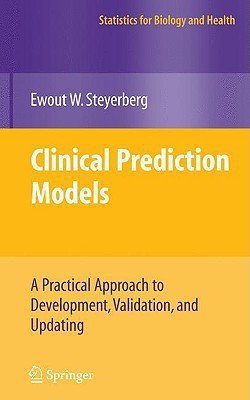 Ewout W. Steyerberg: Clinical Prediction Models : A Practical Approach to Development, Validation, and Updating (Hardcover); 2008 Edition