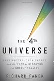 The 4 Percent Universe: Dark Matter, Dark Energy, and the Race to Discover the Rest of Reality The 4 Percent Universe: Dark Matter, Dark Energy, and the Race to Discover the Rest of Reality