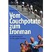 Vom Couchpotato zum Ironman: In acht Monaten fit f�r den gro�en Triathlon